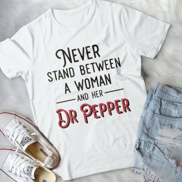 Never Stand Between A Woman And Her Dr Pepper Handmade Shirt - UszTee ...