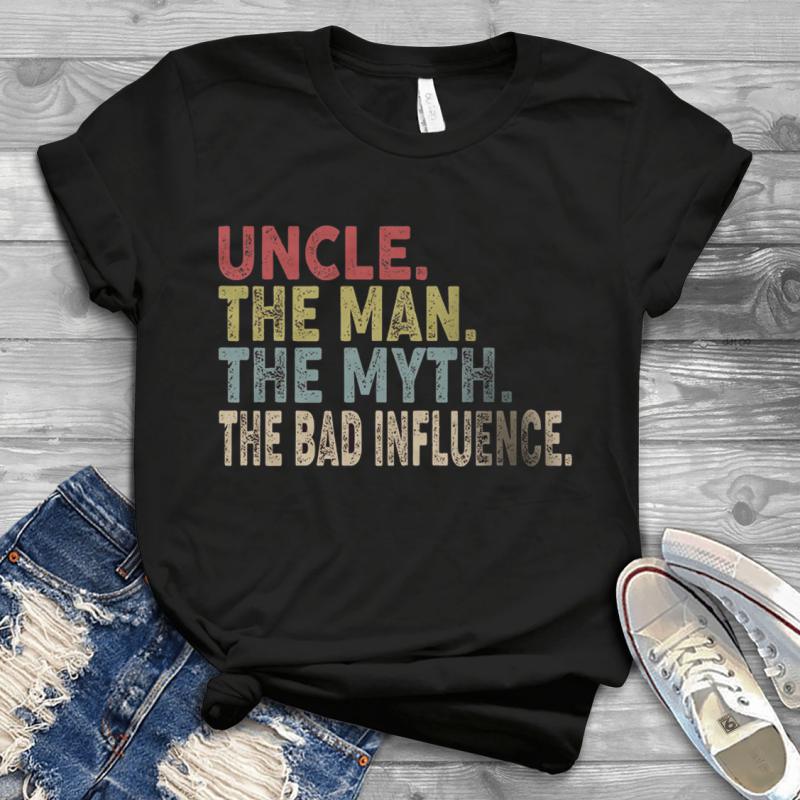 Uncle The Man The Myth The Bad Influence Handmade Shirt - UszTee Best T ...